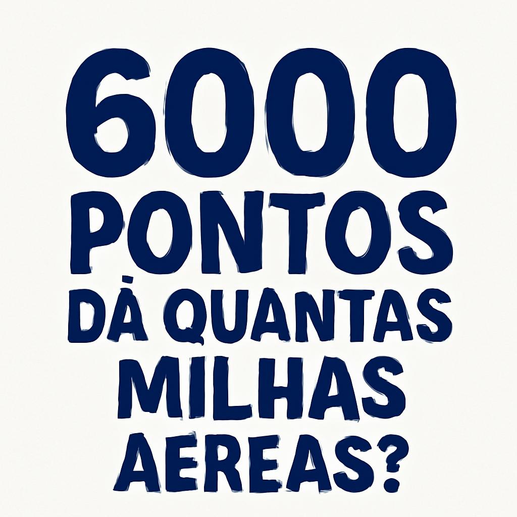 6000 pontos da quantas milhas