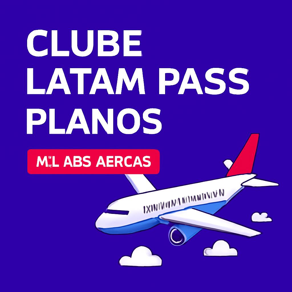 Clube Latam Pass Planos: Conheça as Vantagens e Benefícios 1 clube latam pass planos