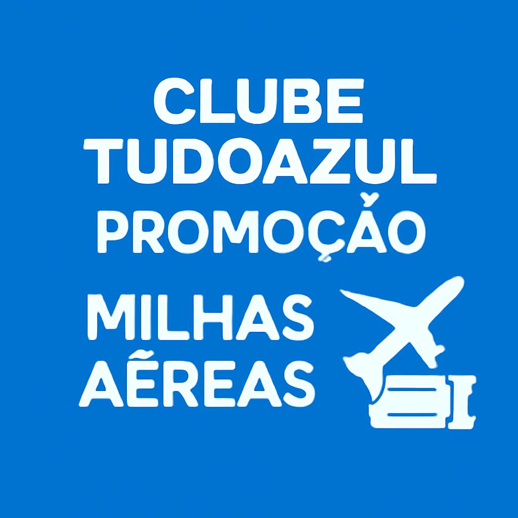 clube tudo azul promoção: aproveite ofertas imperdíveis com Balcão de Milhas 1 clube tudo azul promoção