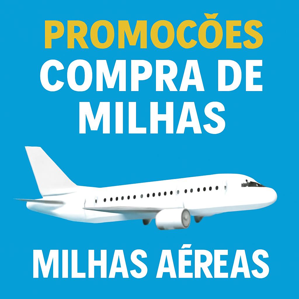 Promoções Compra de Milhas: Oportunidade para Vender e Comprar 1 promoções compra de milhas