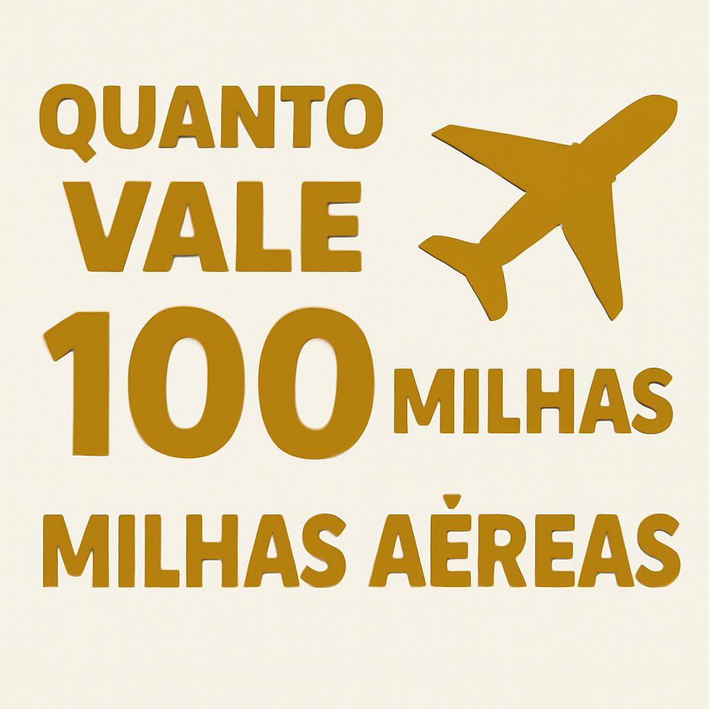 Quanto Vale 100 Milhas? Descubra no Balcão de Milhas 1 quanto vale 100 milhas