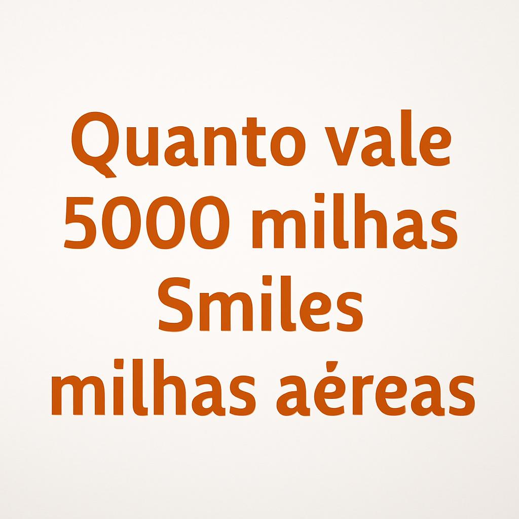Quanto Vale 5000 Milhas Smiles? Descubra no Balcão de Milhas 1 quanto vale 5000 milhas smiles