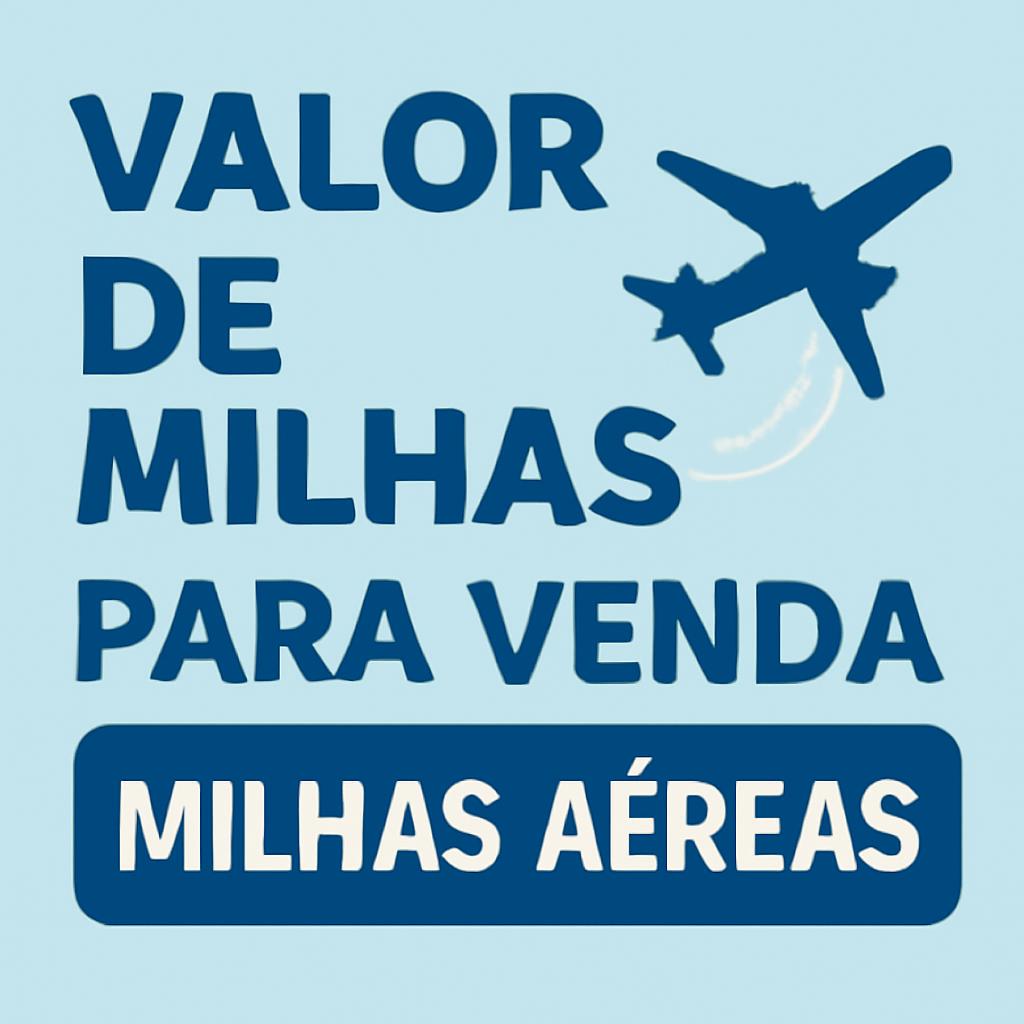 Valor de Milhas para Venda: Negocie com Segurança no Balcão de Milhas 1 valor de milhas para venda